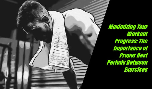 Maximizing Your Workout Progress: The Importance of Proper Rest Periods Between Exercises